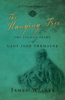 The Hanging Tree: The second diary of Lady Jane Tremayne - James Walker