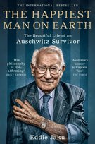 The Happiest Man on Earth: The Beautiful Life of an Auschwitz Survivor Jaku Eddie