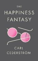 The Happiness Fantasy - Cederstrom Carl