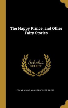 The Happy Prince, and Other Fairy Stories - Wilde Oscar
