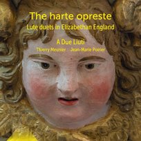 The Harte Opreste. Lute Duets in Elizabethan England A Due Liuti