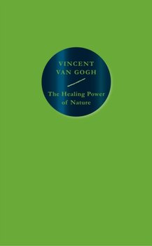 The Healing Power of Nature: Vincent van Gogh - Van Gogh Vincent