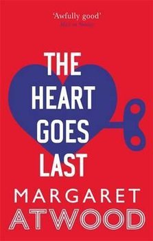 The Heart Goes Last - Atwood Margaret