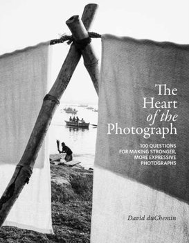 The Heart of the Photograph - Duchemin David