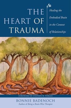 The Heart of Trauma: Healing the Embodied Brain in the Context of Relationships - Opracowanie zbiorowe