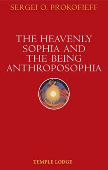 The Heavenly Sophia and the Being Anthroposophia - Prokofieff Sergei O.