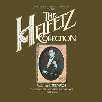 The Heifetz Collection - Vol. 1 (1917 - 1924); The Complete Acoustic Recordings - Jascha Heifetz