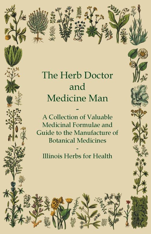 The Herb Doctor and Medicine Man A Collection of Valuable Medicinal