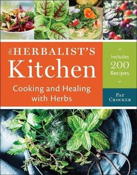 The Herbalist's Kitchen: Cooking and Healing with Herbs - Crocker Pat