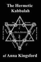 The Hermetic Kabbalah of Anna Kingsford Kingsford Anna B.
