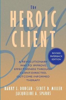 The Heroic Client - Duncan Barry L., Miller Scott D., Sparks Jacqueline A.