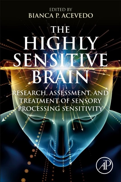 The Highly Sensitive Brain. Research, Assessment, and Treatment of ...
