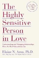 The Highly Sensitive Person in Love Elaine Aron Ph.D. N.