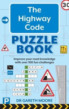 The Highway Code Puzzle Book: Improve your road knowledge with over 100 fun challenges - Gareth Moore