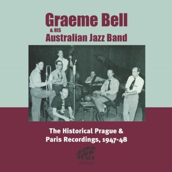 The Historic Prague And Paris Recordings 1947-48 - Graeme Bell's Australian Jazz Band