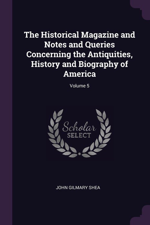 The Historical Magazine and Notes and Queries Concerning the