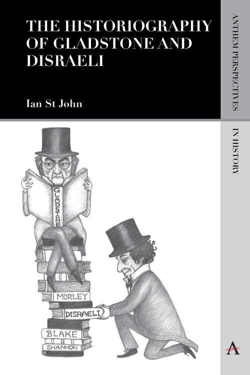 The Historiography of Gladstone and Disraeli - St John Ian | Książka w ...