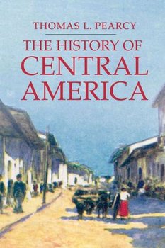 The History of Central America - Pearcy Thomas Lee