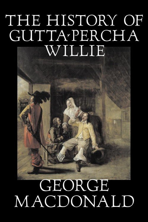 The History of GuttaPercha Willie by Macdonald, Fiction