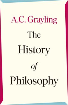 The History of Philosophy - Grayling A. C.