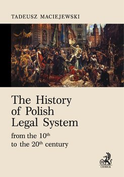 The History of Polish Legal System from the 10th to the 20th century - Maciejewski Tadeusz