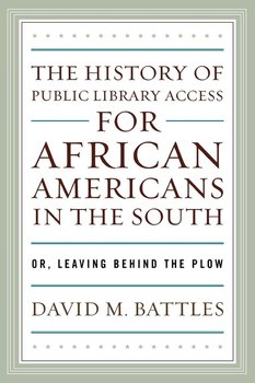 The History of Public Library Access for African Americans in the South - Battles David M.