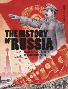 The History of Russia: From the Rus' people to President Putin - Michael Kerrigan