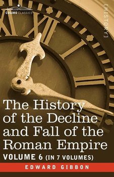 The History of the Decline and Fall of the Roman Empire, Vol. VI - Gibbon Edward