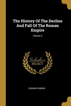The History Of The Decline And Fall Of The Roman Empire; Volume 2 - Gibbon Edward