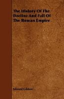 The History of the Decline and Fall of the Roman Empire - Gibbon Edward