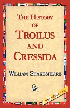 The History of Troilus and Cressida - Shakespeare William