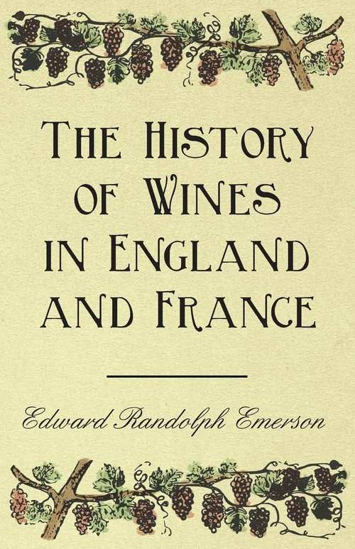 The History of Wines in England and France Emerson Edward Randolph
