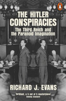 The Hitler Conspiracies. The Third Reich and the Paranoid Imagination - Evans Richard J.