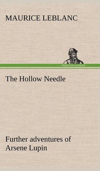 The Hollow Needle; Further adventures of Arsene Lupin - Leblanc Maurice