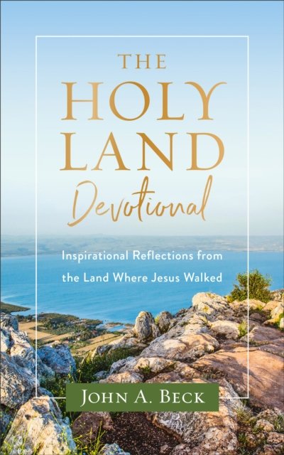 The Holy Land Devotional - Inspirational Reflections from the Land ...
