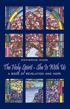 The Holy Spirit - She Is with Us: A Book of Revelation and Hope - Catherine Amos
