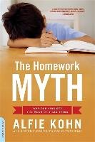 The Homework Myth: Why Our Kids Get Too Much of a Bad Thing - Kohn Alfie
