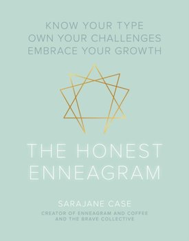 The Honest Enneagram: Know Your Type, Own Your Challenges, Embrace Your Growth - Case Sarajane