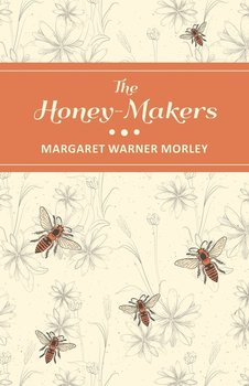 The Honey-Makers - Morley Margaret Warner