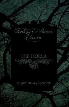 The Horla (Fantasy and Horror Classics) - Maupassant Guy De