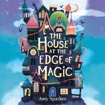 The House at the Edge of Magic - audiobook - Sparkes Amy
