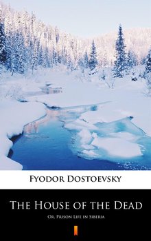 The House of the Dead - Dostoevsky Fyodor Mikhailovich