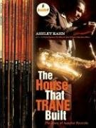 The House That Trane Built: The Story of Impulse Records Kahn Ashley