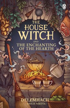 The House Witch and The Enchanting of the Hearth - Emilie Nikota