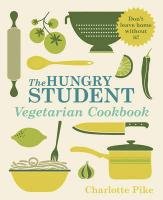 The Hungry Student Vegetarian Cookbook - Pike Charlotte