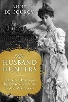 The Husband Hunters: American Heiresses Who Married Into the British Aristocracy - Courcy Anne