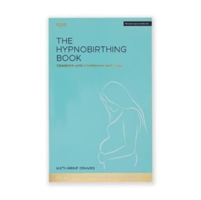 The Hypnobirthing Book Childbirth with Confidence and Calm The