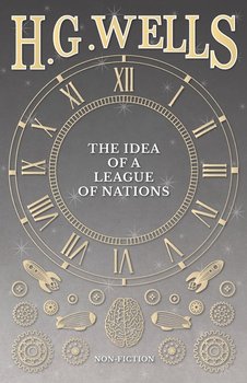 The Idea of a League of Nations - Wells H. G.