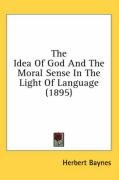 The Idea of God and the Moral Sense in the Light of Language (1895) - Baynes Herbert