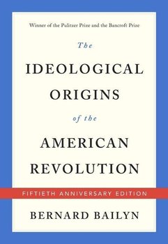 The Ideological Origins of the American Revolution - Bailyn Bernard